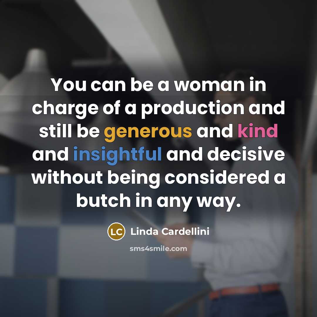 “You can be a woman in charge of a production…” quote by Linda Cardellini