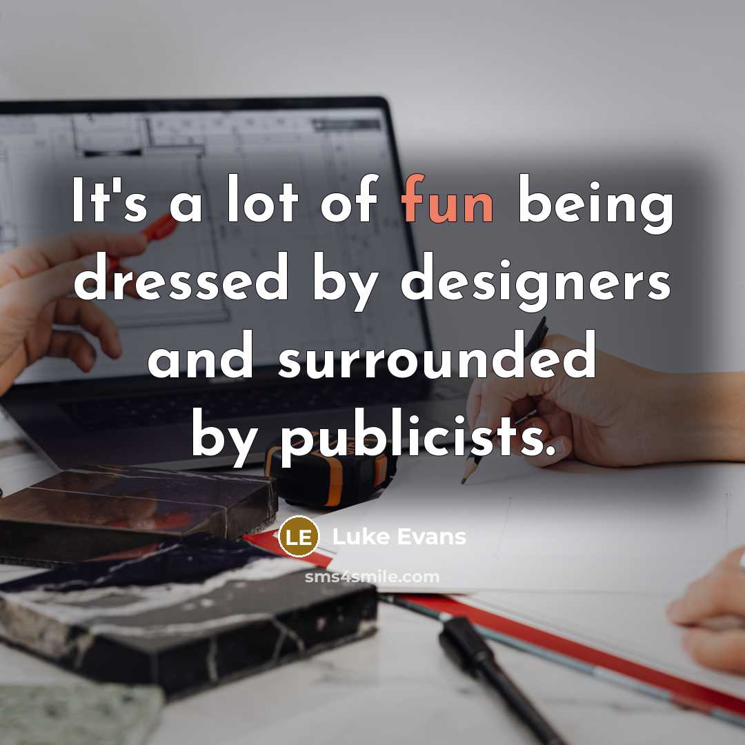 “It's a lot of fun being dressed by designers and…” quote by Luke Evans