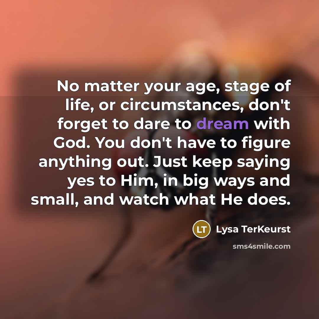 “No matter your age, stage of life, or circumstances, don't…” quote by Lysa TerKeurst