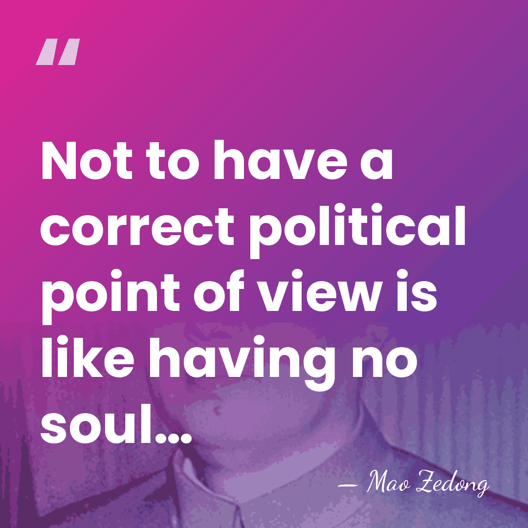 Not to have a correct political point of view is like having&hellip; - Mao Zedong