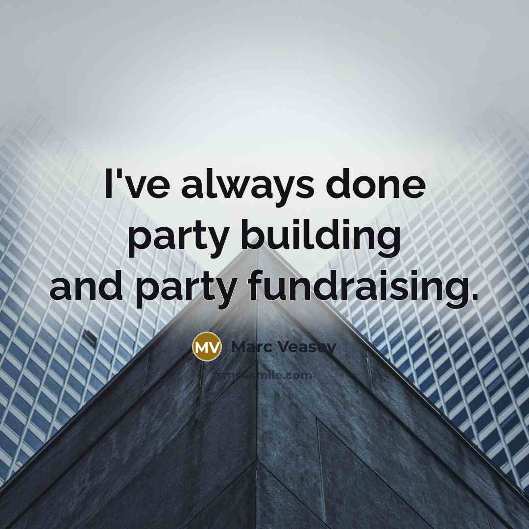 “I've always done party building and party fundraising.…” quote by Marc Veasey