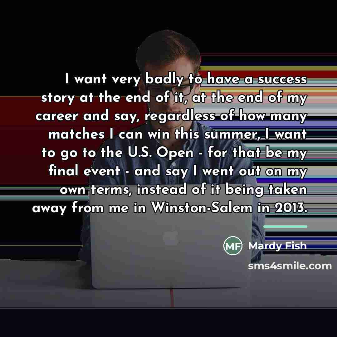 “I want very badly to have a success story at…” quote by Mardy Fish