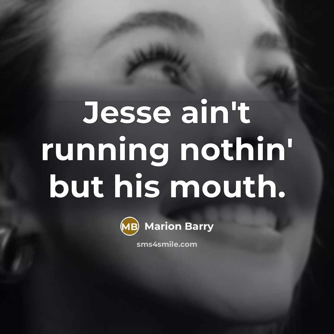 “Jesse ain't running nothin' but his mouth.…” quote by Marion Barry