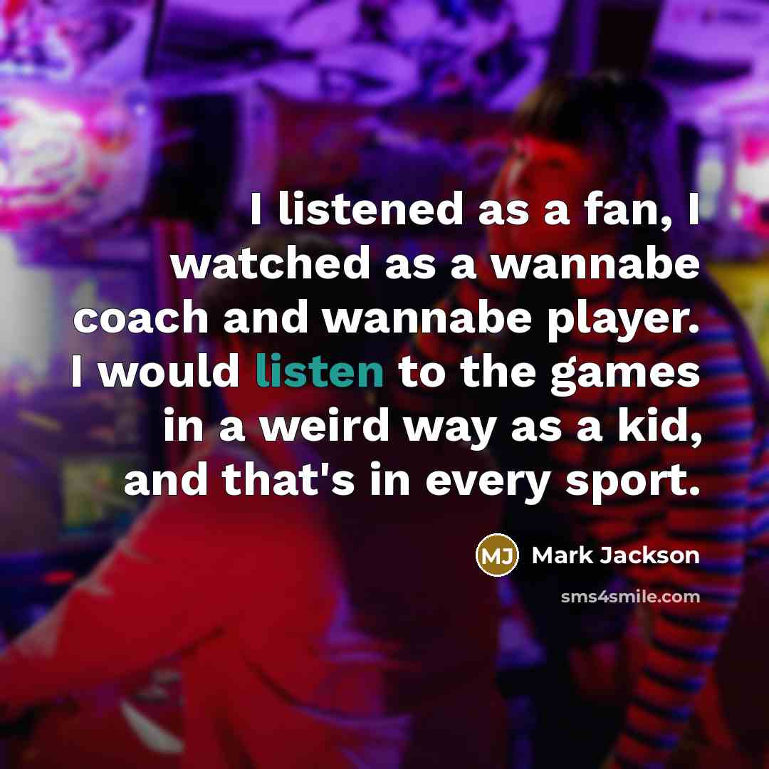 “I listened as a fan, I watched as a wannabe…” quote by Mark Jackson