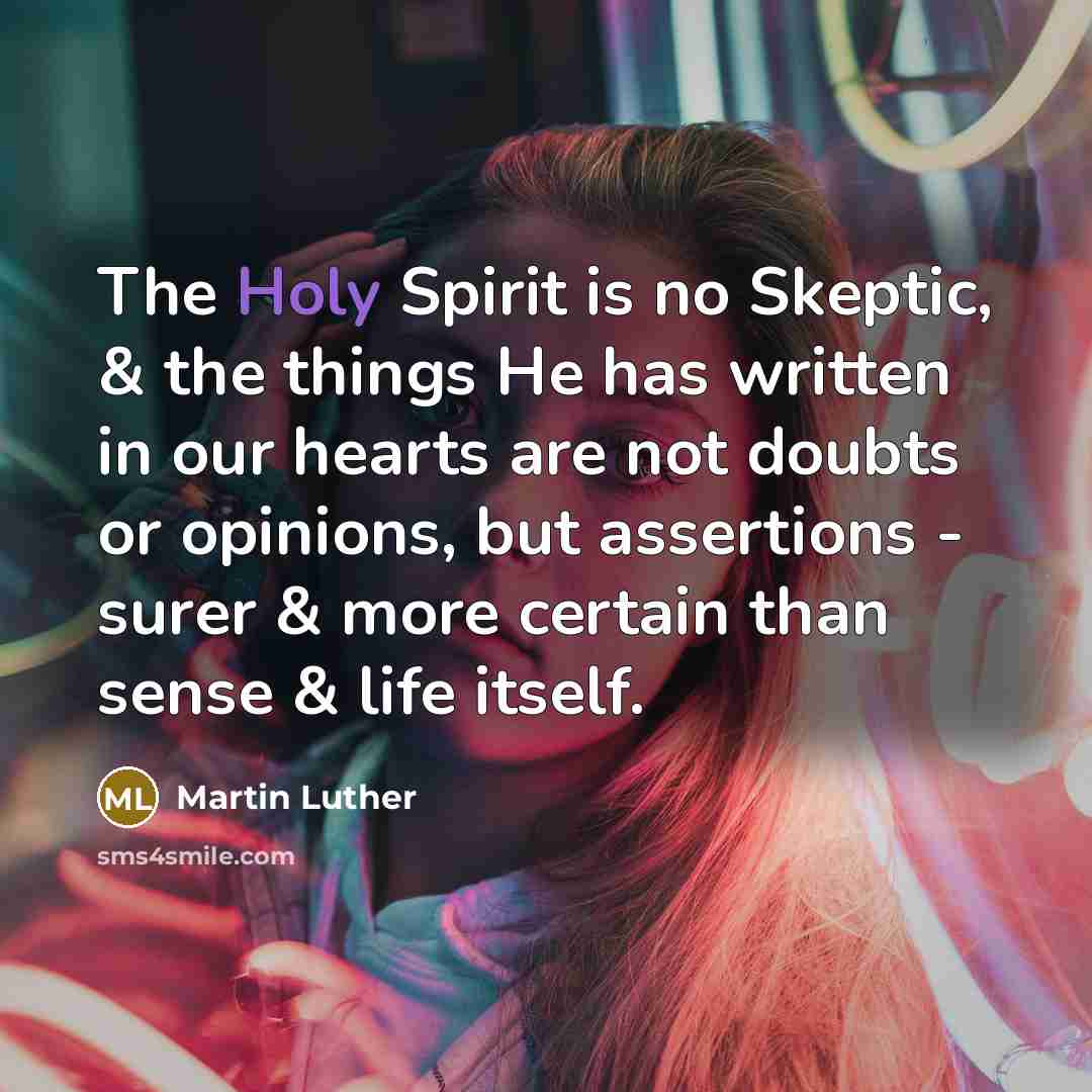 “The Holy Spirit is no Skeptic, & the things He…” quote by Martin Luther