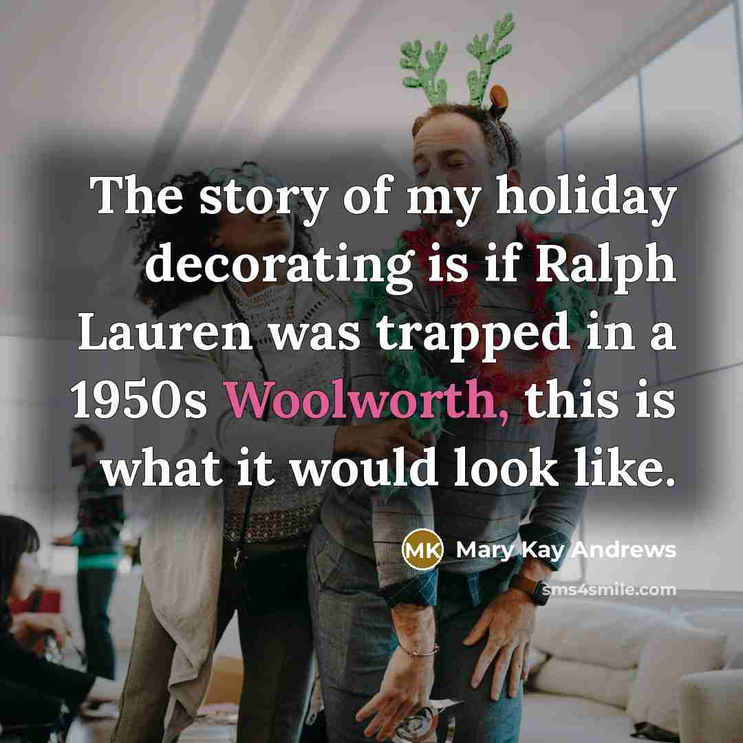 “The story of my holiday decorating is if Ralph Lauren…” quote by Mary Kay Andrews