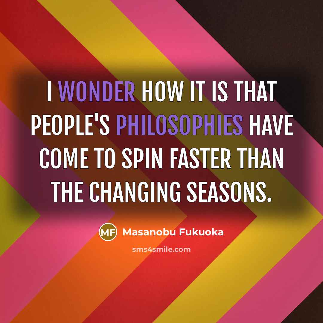 “I wonder how it is that people's philosophies have come…” quote by Masanobu Fukuoka