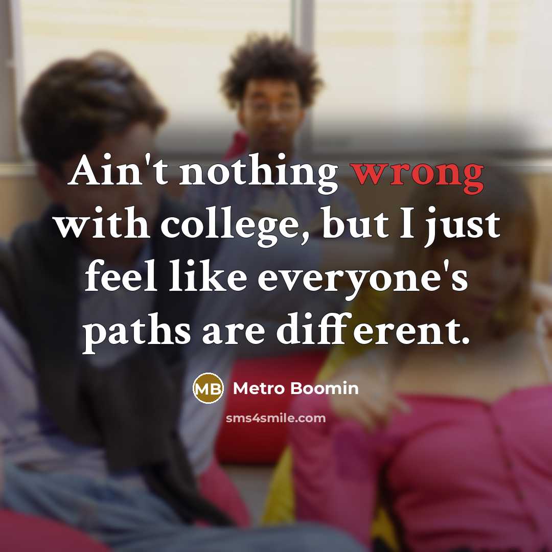 “Ain't nothing wrong with college, but I just feel like…” quote by Metro Boomin