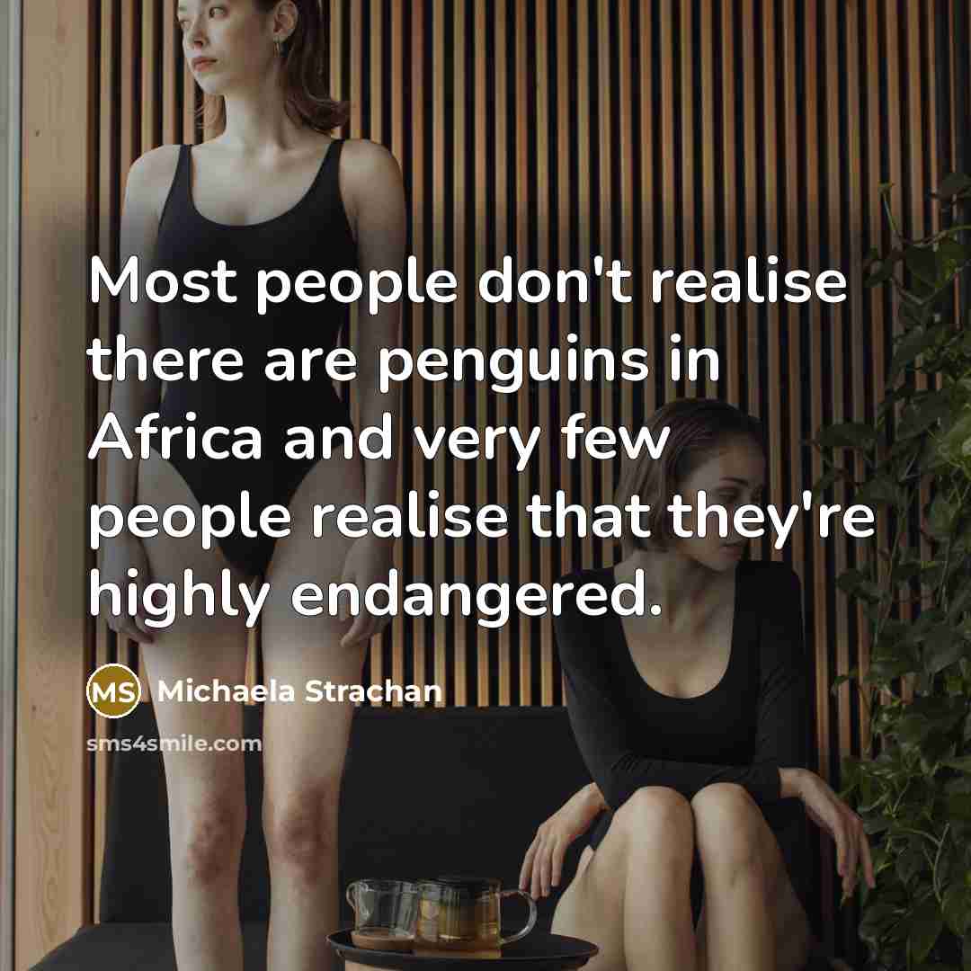“Most people don't realise there are penguins in Africa and…” quote by Michaela Strachan