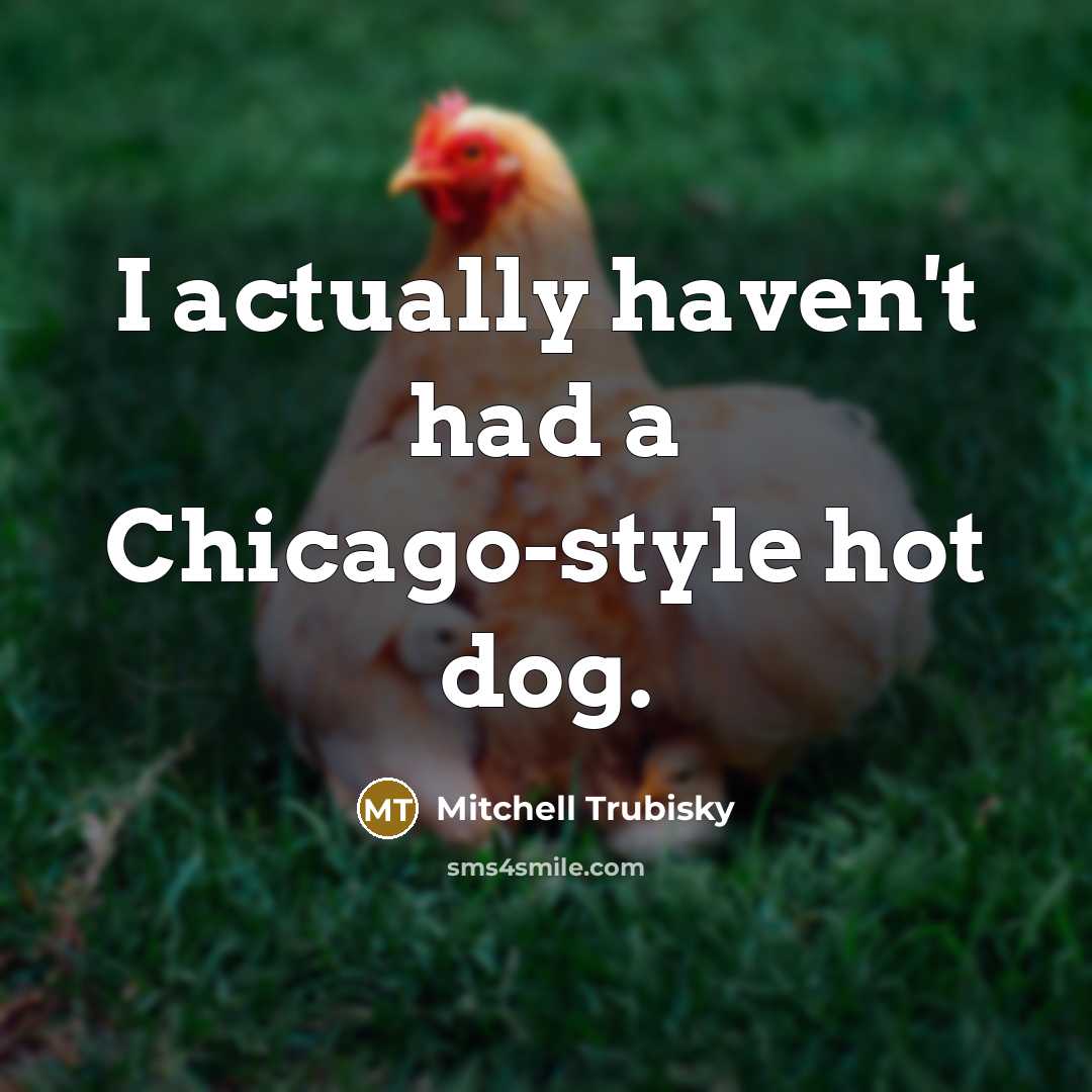 “I actually haven't had a Chicago-style hot dog.…” quote by Mitchell Trubisky