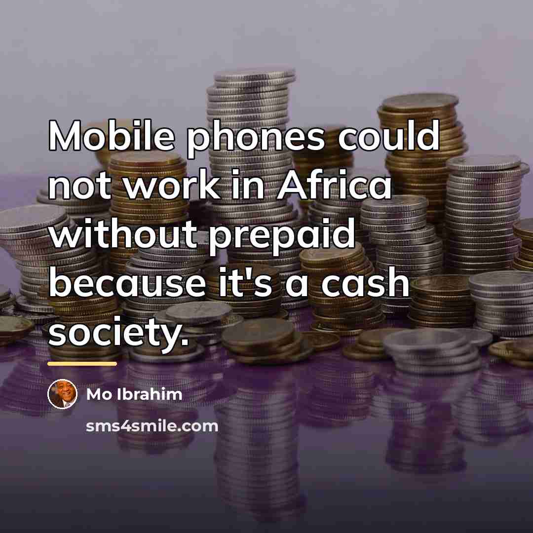 “Mobile phones could not work in Africa without prepaid because…” quote by Mo Ibrahim