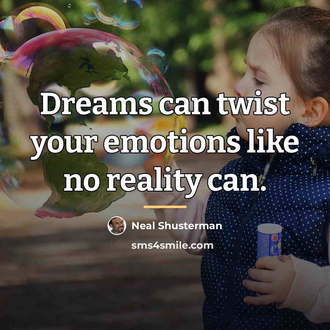 “Dreams can twist your emotions like no reality can.…” quote by Neal Shusterman