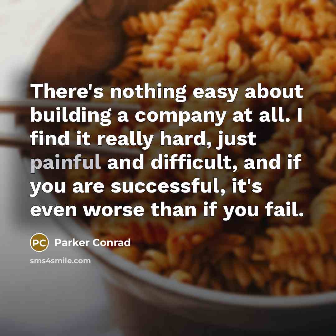 “There's nothing easy about building a company at all. I…” quote by Parker Conrad