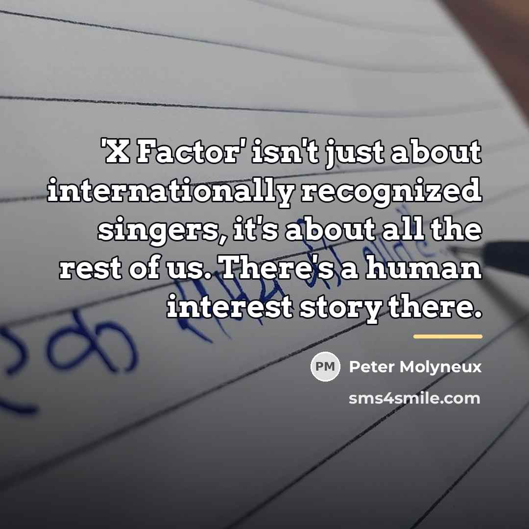 “'X Factor' isn't just about internationally recognized singers, it's about…” quote by Peter Molyneux
