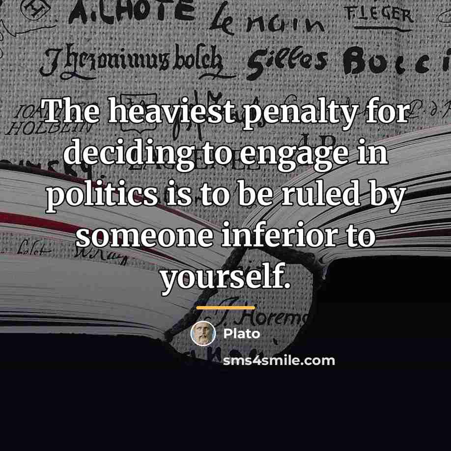 “The heaviest penalty for deciding to engage in politics is…” quote by Plato
