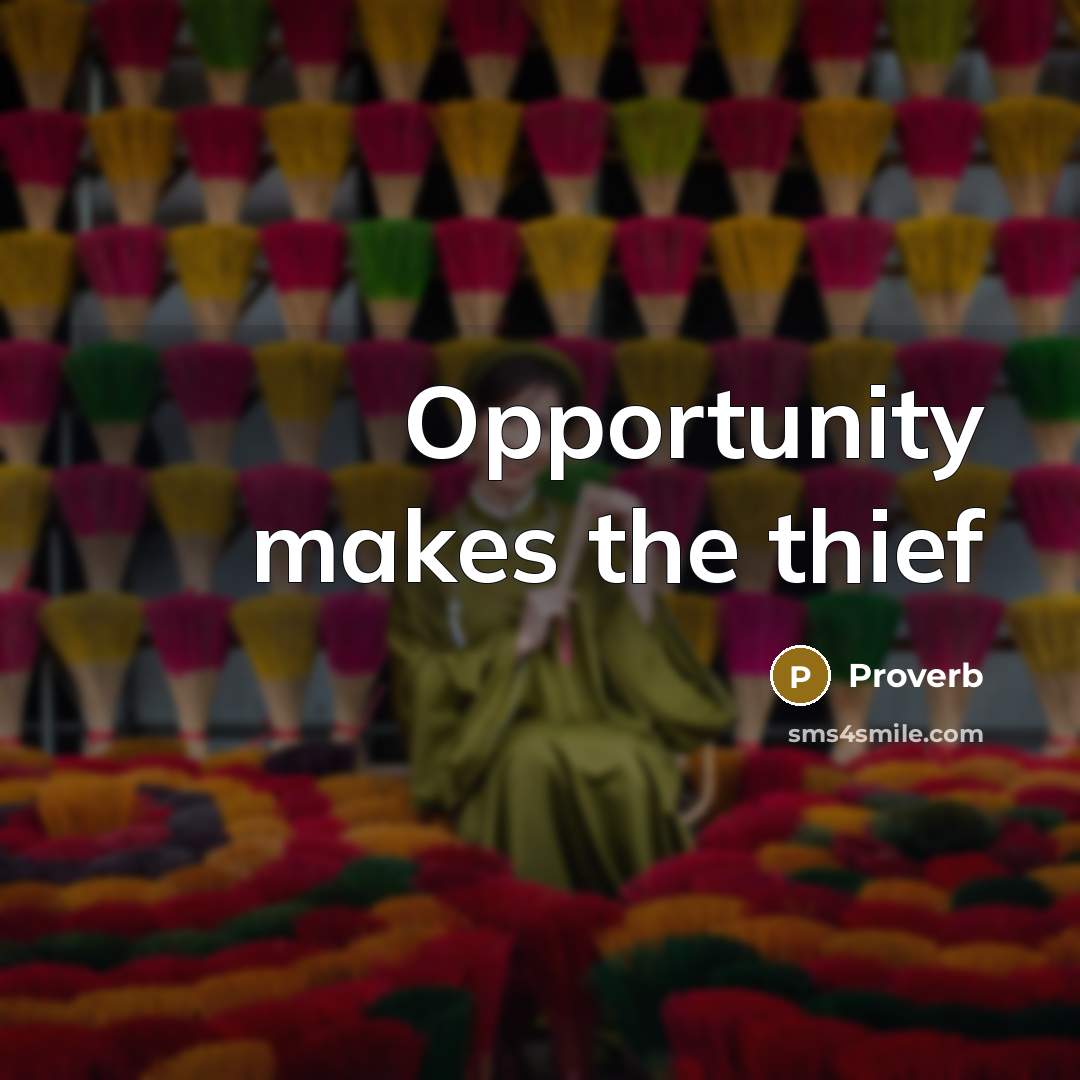 “Opportunity makes the thief…” quote by Proverb