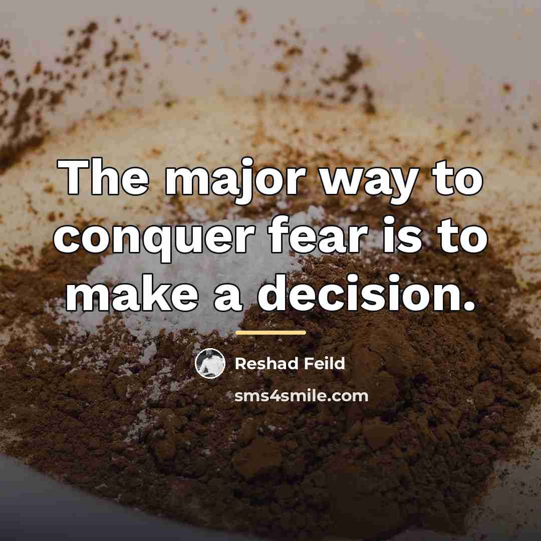 “The major way to conquer fear is to make a…” quote by Reshad Feild
