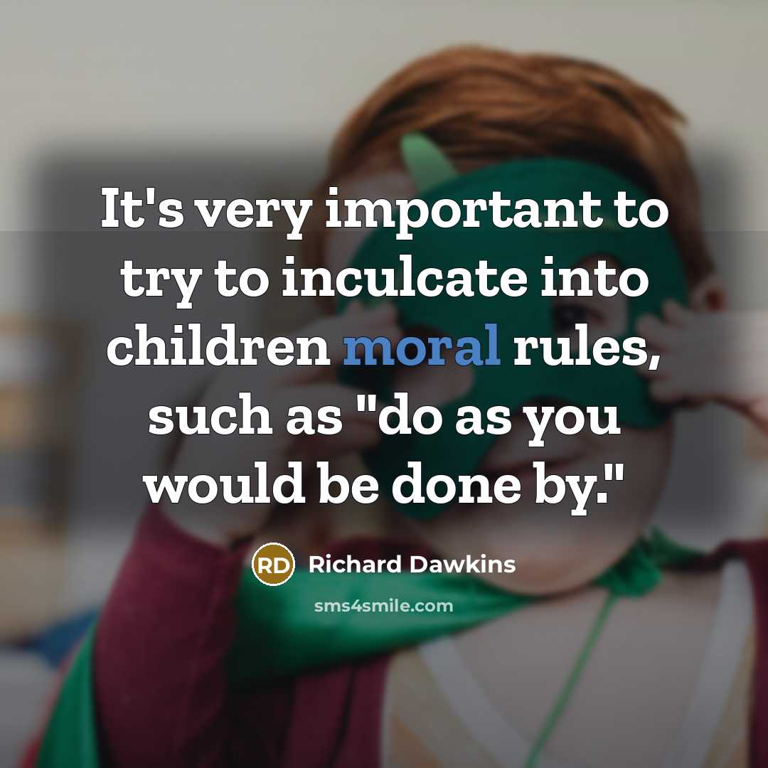 “It's very important to try to inculcate into children moral…” quote by Richard Dawkins