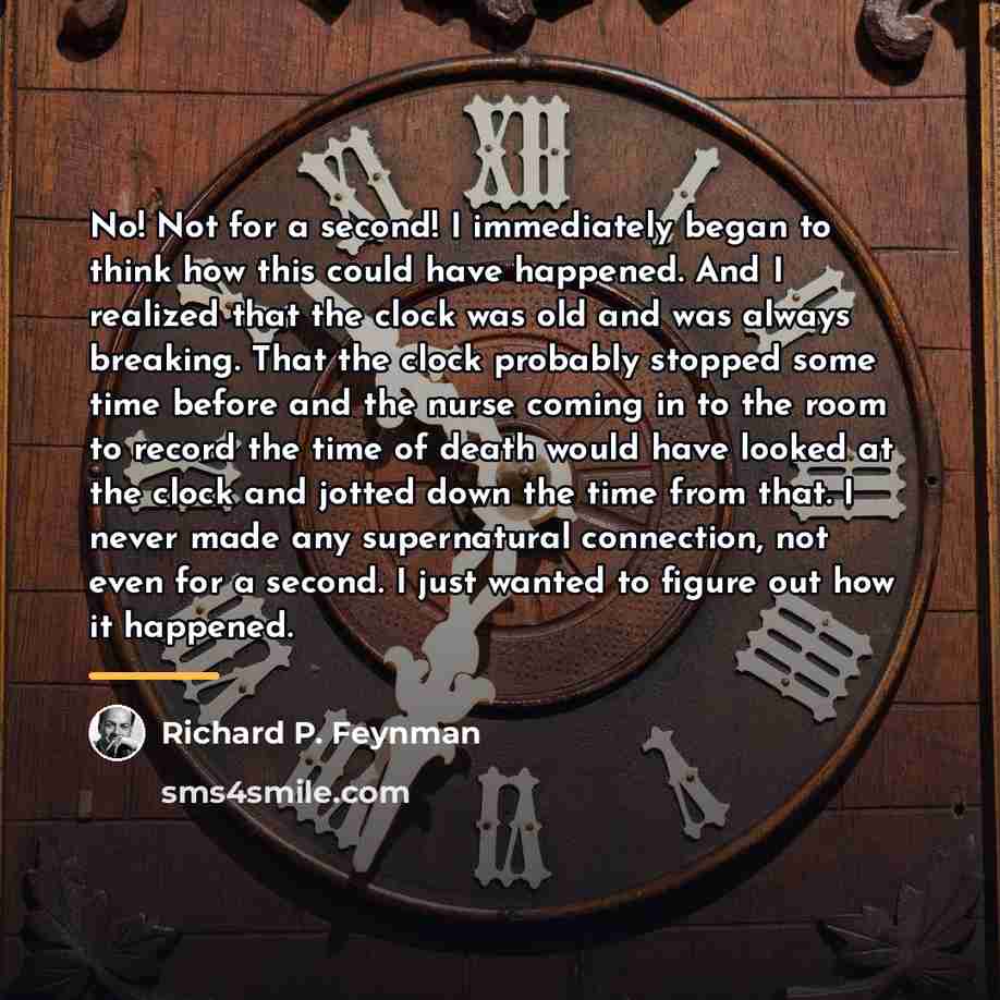 “No! Not for a second! I immediately began to think…” quote by Richard P. Feynman