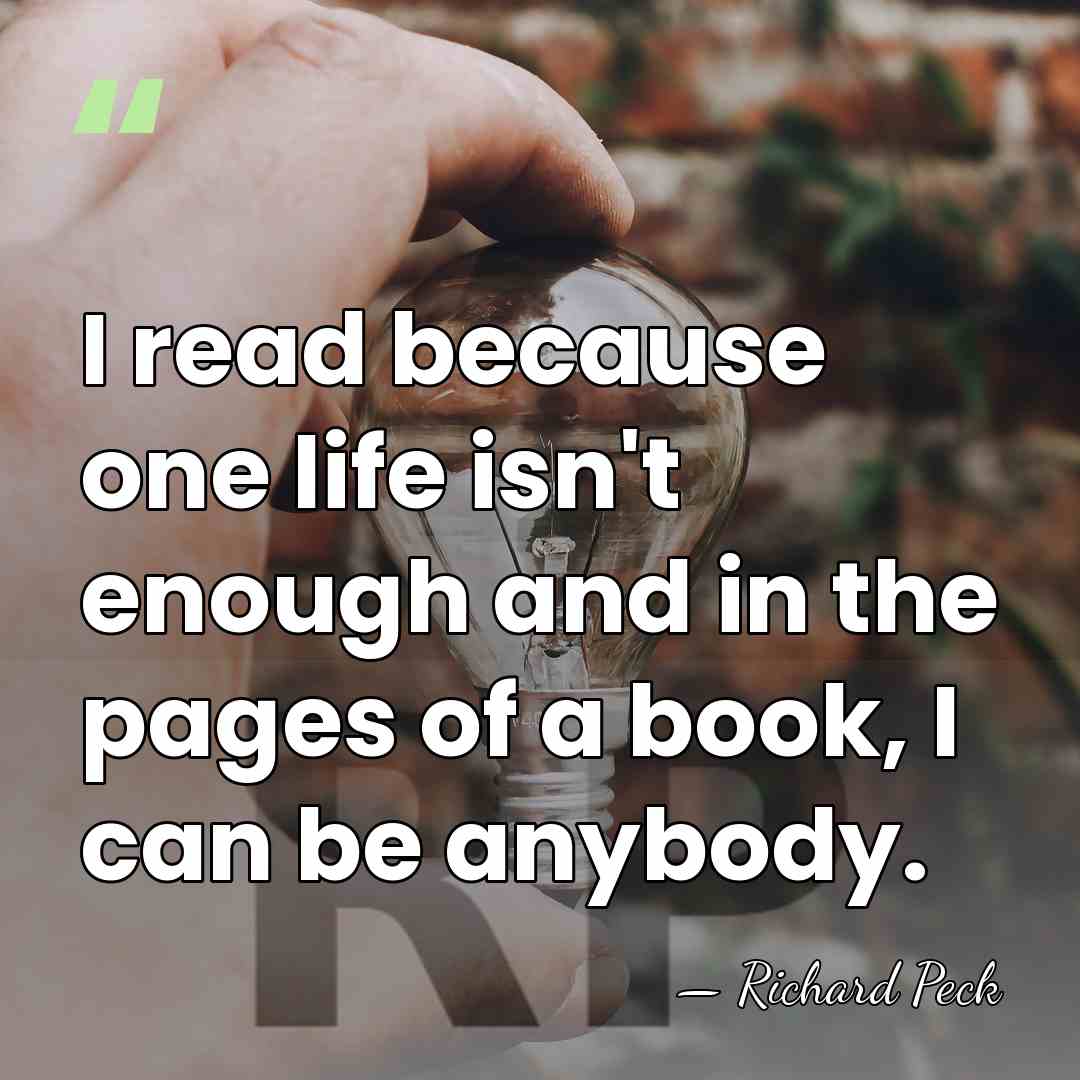 I read because one life isn't enough and in the pages of&hellip; - Richard Peck