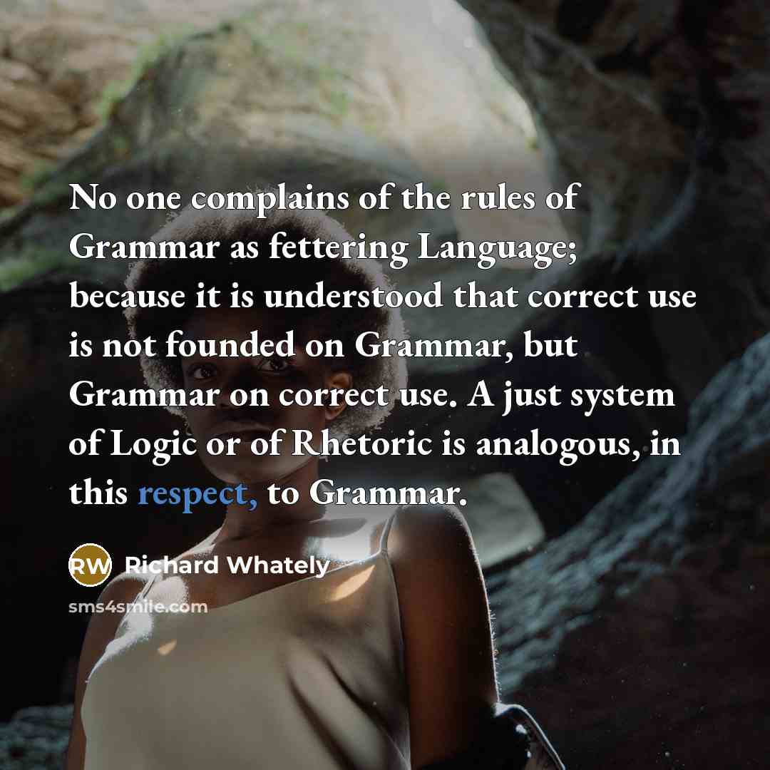 “No one complains of the rules of Grammar as fettering…” quote by Richard Whately