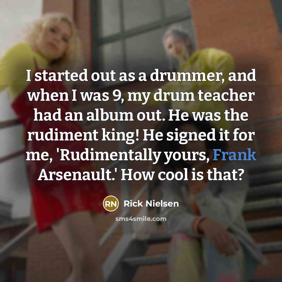“I started out as a drummer, and when I was…” quote by Rick Nielsen