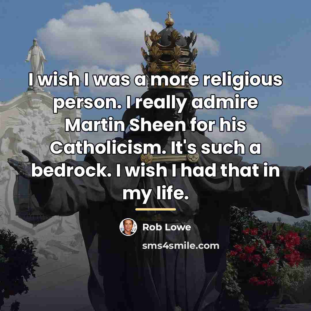 “I wish I was a more religious person. I really…” quote by Rob Lowe