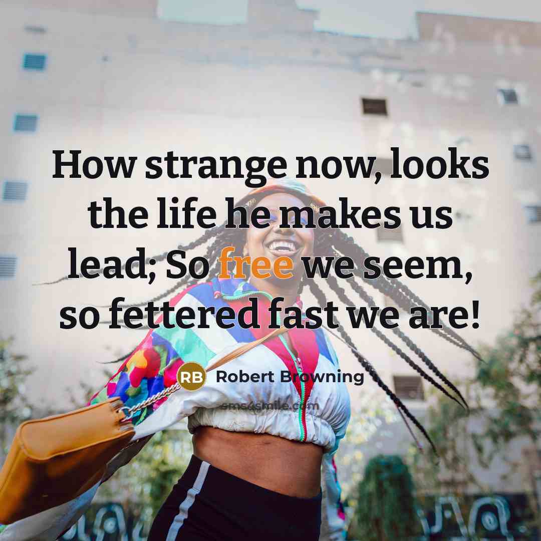 “How strange now, looks the life he makes us lead;…” quote by Robert Browning