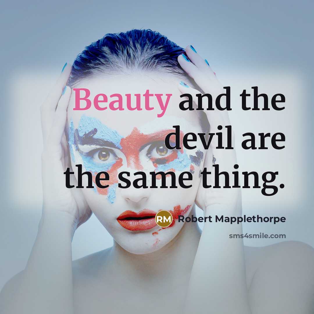“Beauty and the devil are the same thing.…” quote by Robert Mapplethorpe