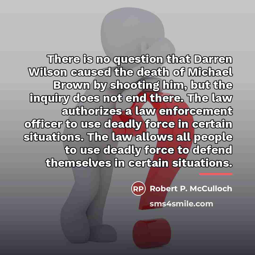 “There is no question that Darren Wilson caused the death…” quote by Robert P. McCulloch