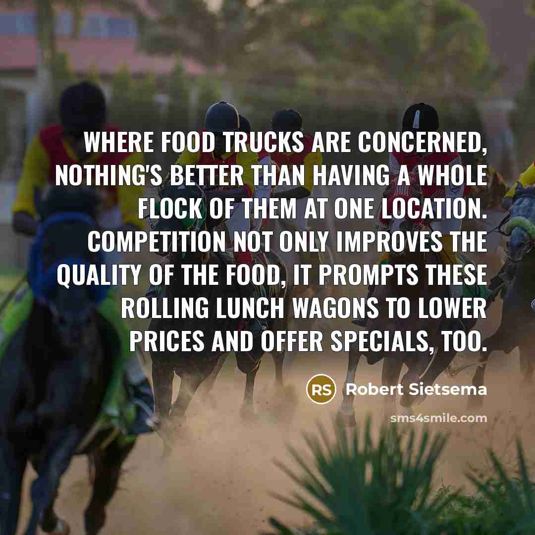 “Where food trucks are concerned, nothing's better than having a…” quote by Robert Sietsema