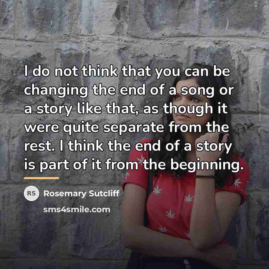 “I do not think that you can be changing the…” quote by Rosemary Sutcliff