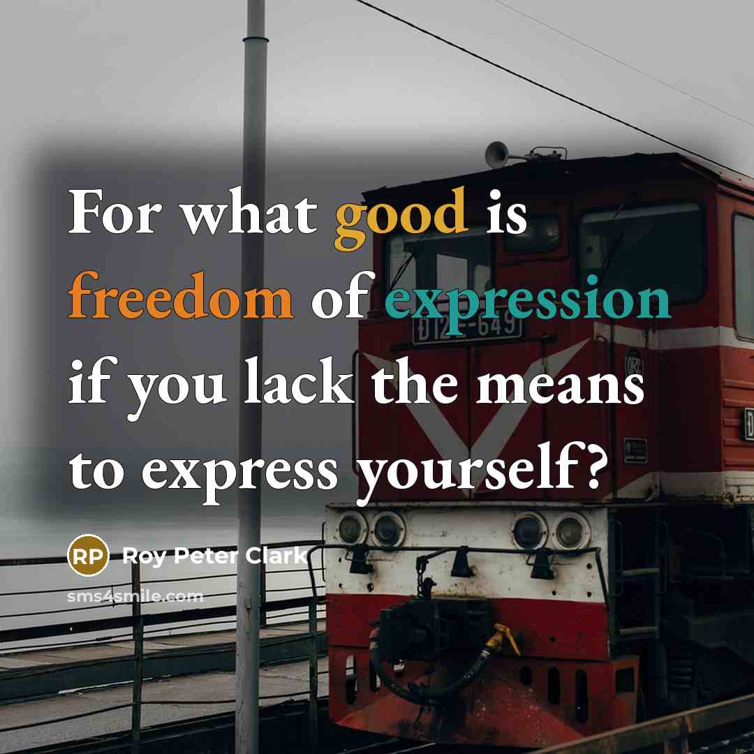 “For what good is freedom of expression if you lack…” quote by Roy Peter Clark