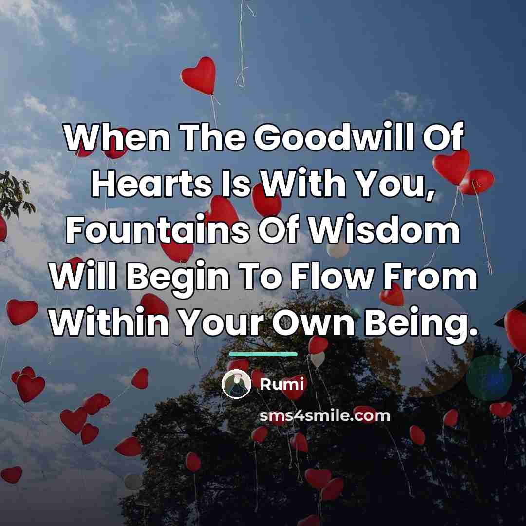 “When The Goodwill Of Hearts Is With You, Fountains Of…” quote by Rumi
