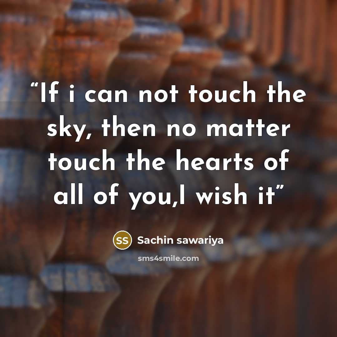 “If i can not touch the sky, then no matter touch the hearts of all of you,I wish it” quote by Sachin sawariya