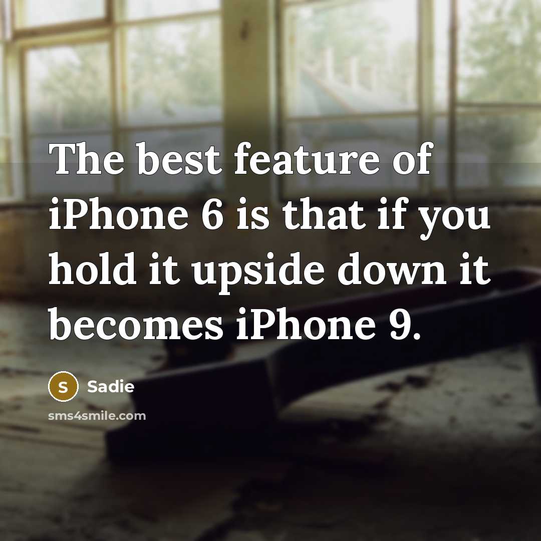 “The best feature of iPhone 6 is that if you…” quote by Sadie