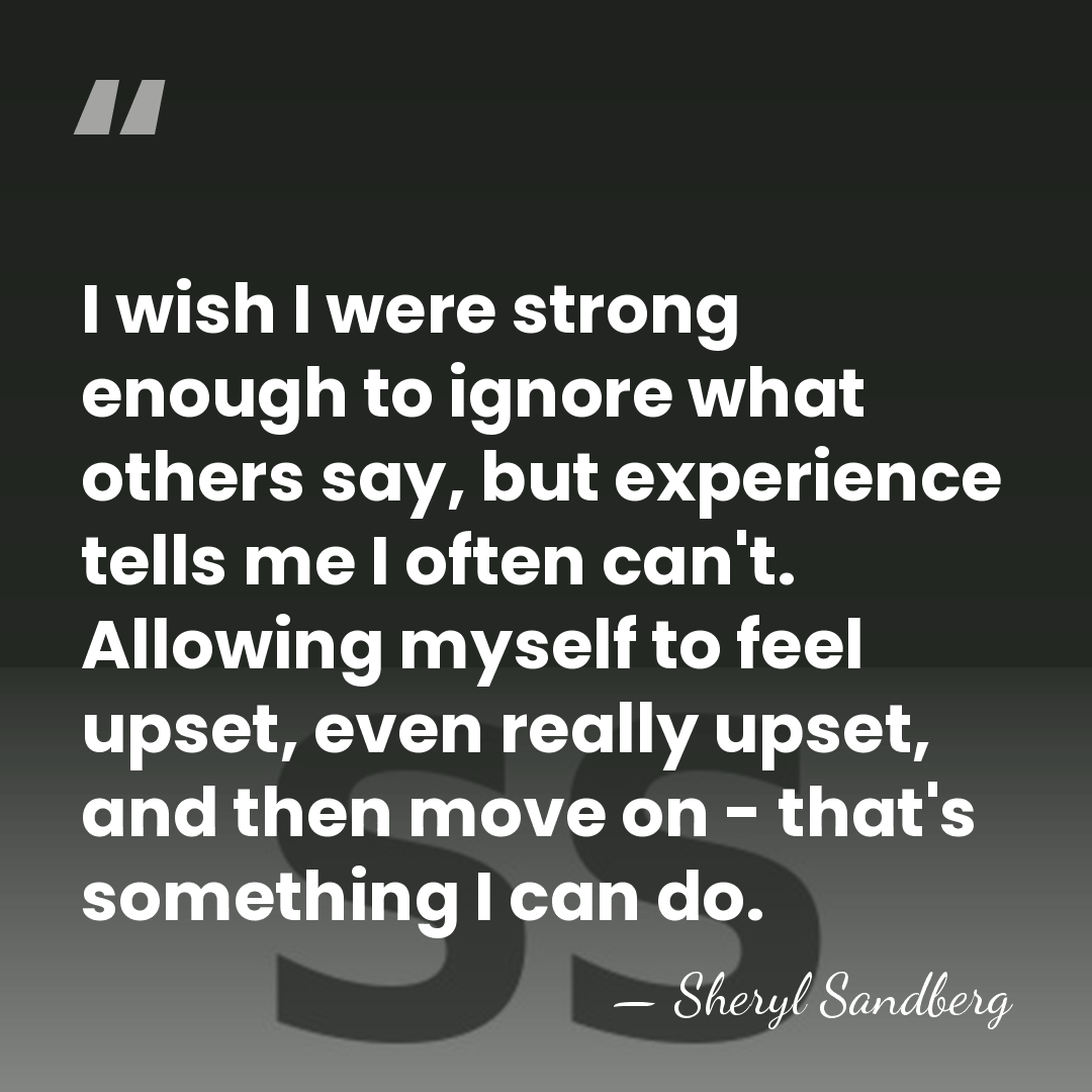 I wish I were strong enough to ignore what others say, but&hellip; - Sheryl Sandberg