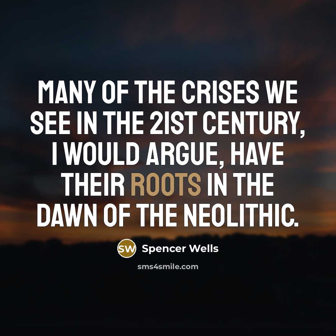 “Many of the crises we see in the 21st century,…” quote by Spencer Wells