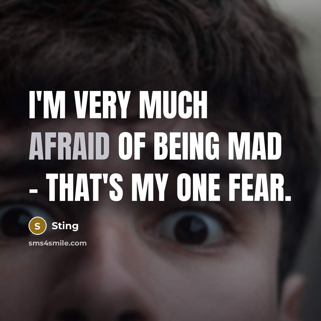 “I'm very much afraid of being mad - that's my…” quote by Sting