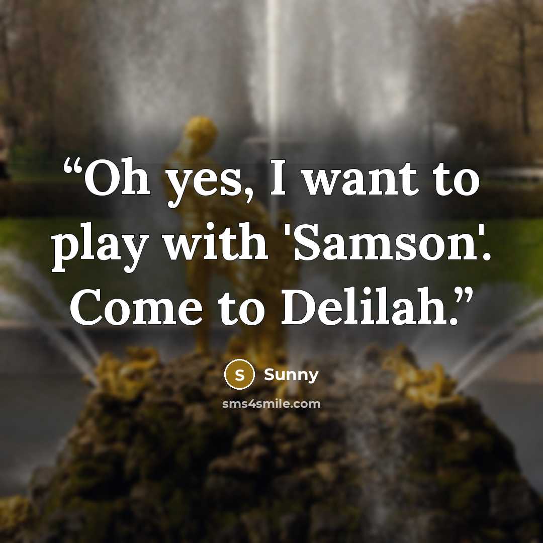 “Oh yes, I want to play with 'Samson'. Come to Delilah.” quote by Sunny