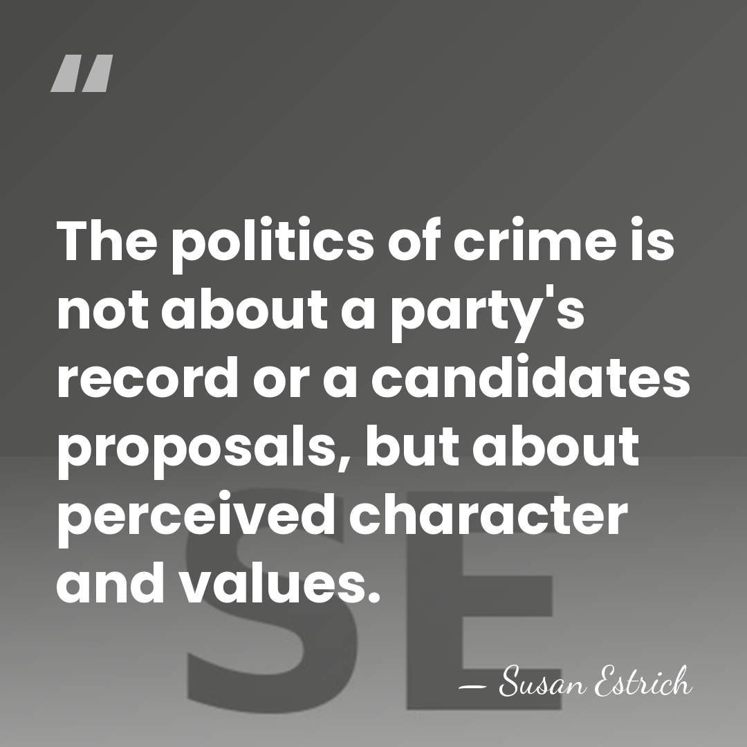 The politics of crime is not about a party's record or a&hellip; - Susan Estrich