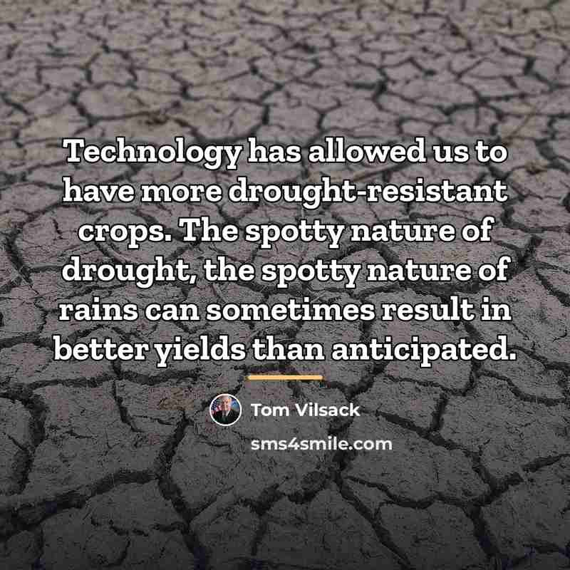 “Technology has allowed us to have more drought-resistant crops. The…” quote by Tom Vilsack