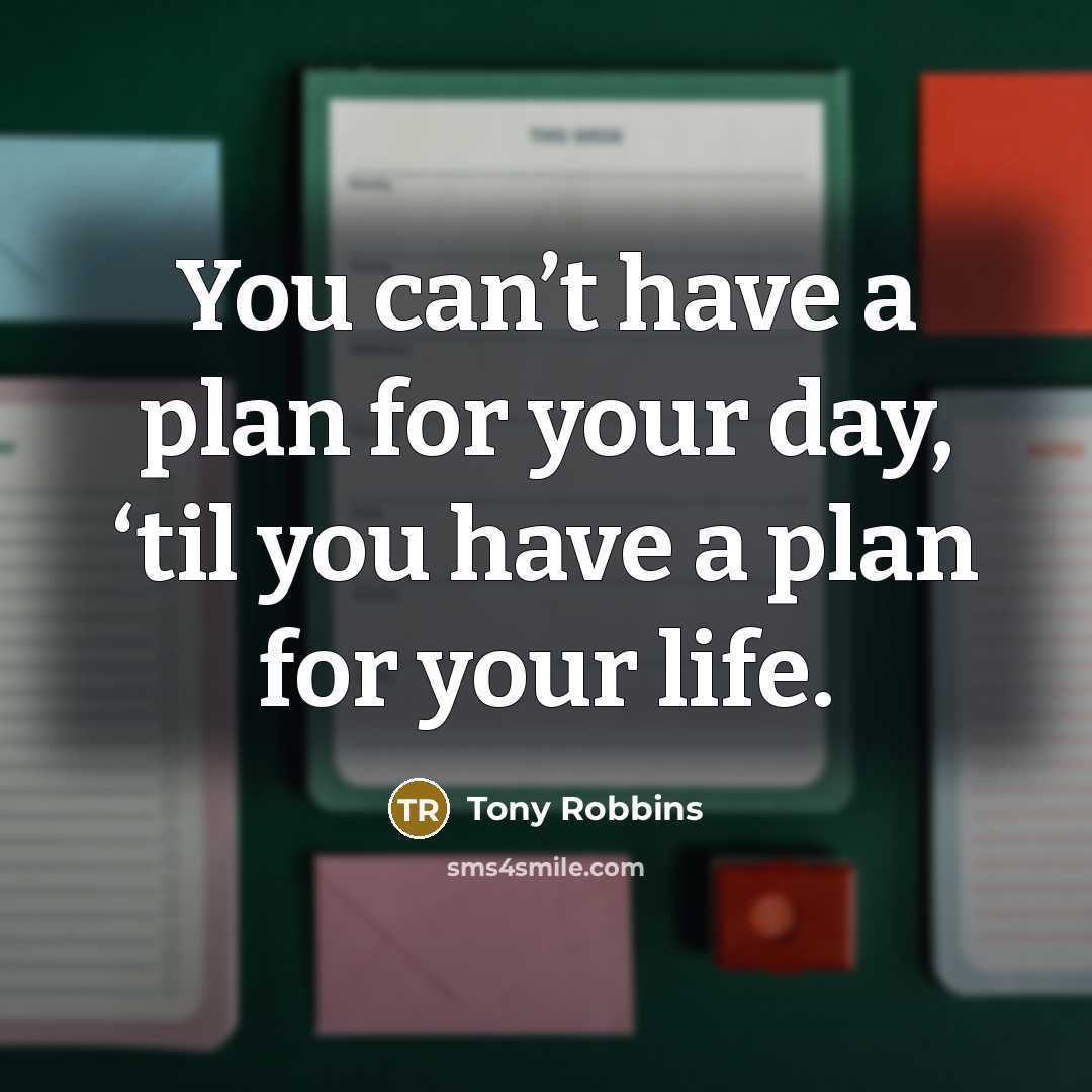 “You can’t have a plan for your day, ‘til you…” quote by Tony Robbins