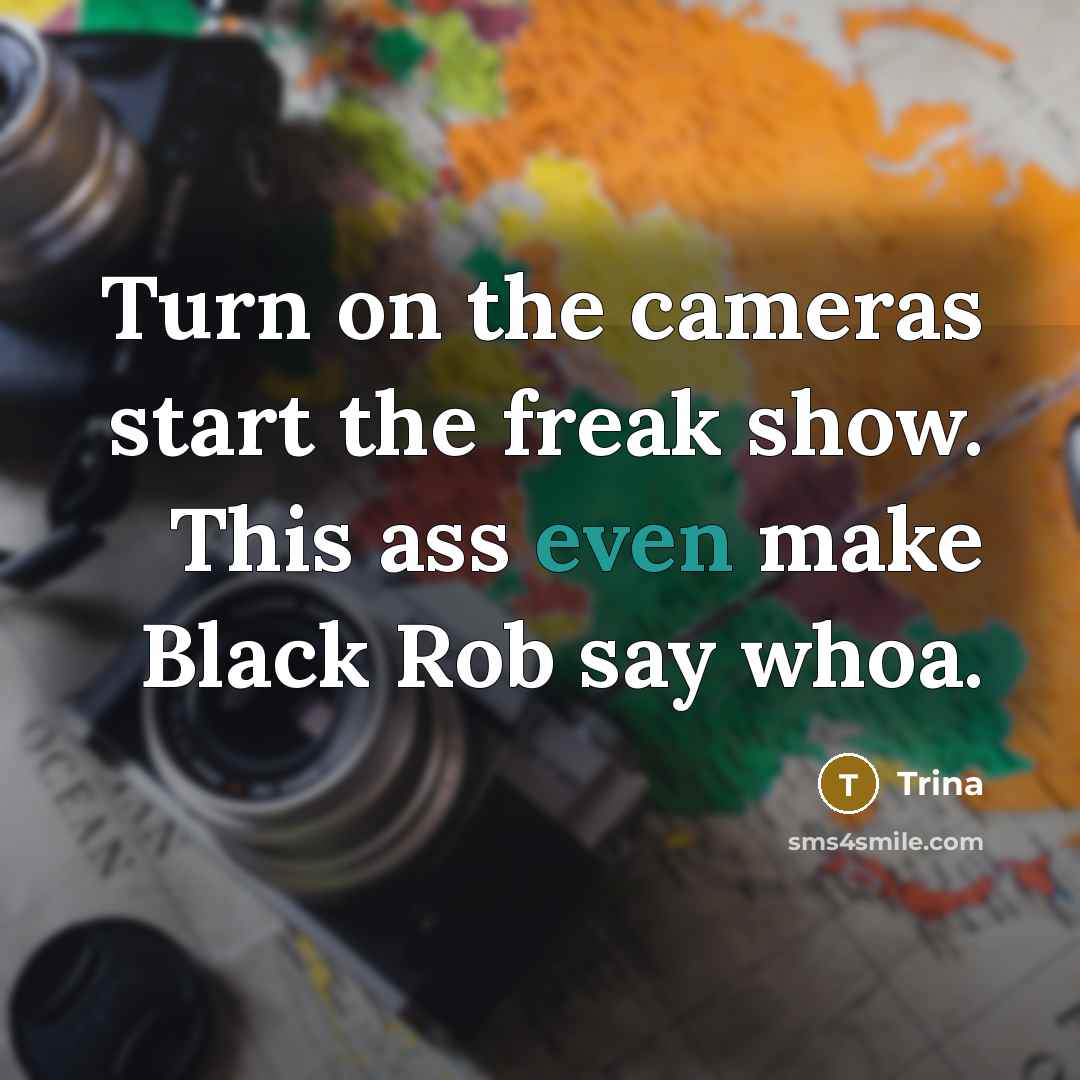 “Turn on the cameras start the freak show. This ass…” quote by Trina