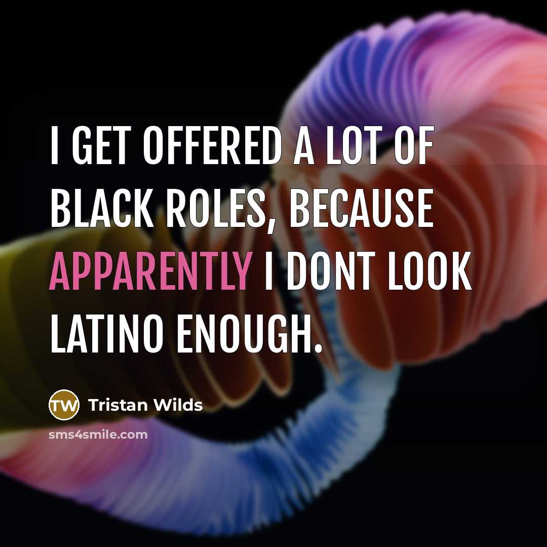 “I get offered a lot of black roles, because apparently…” quote by Tristan Wilds