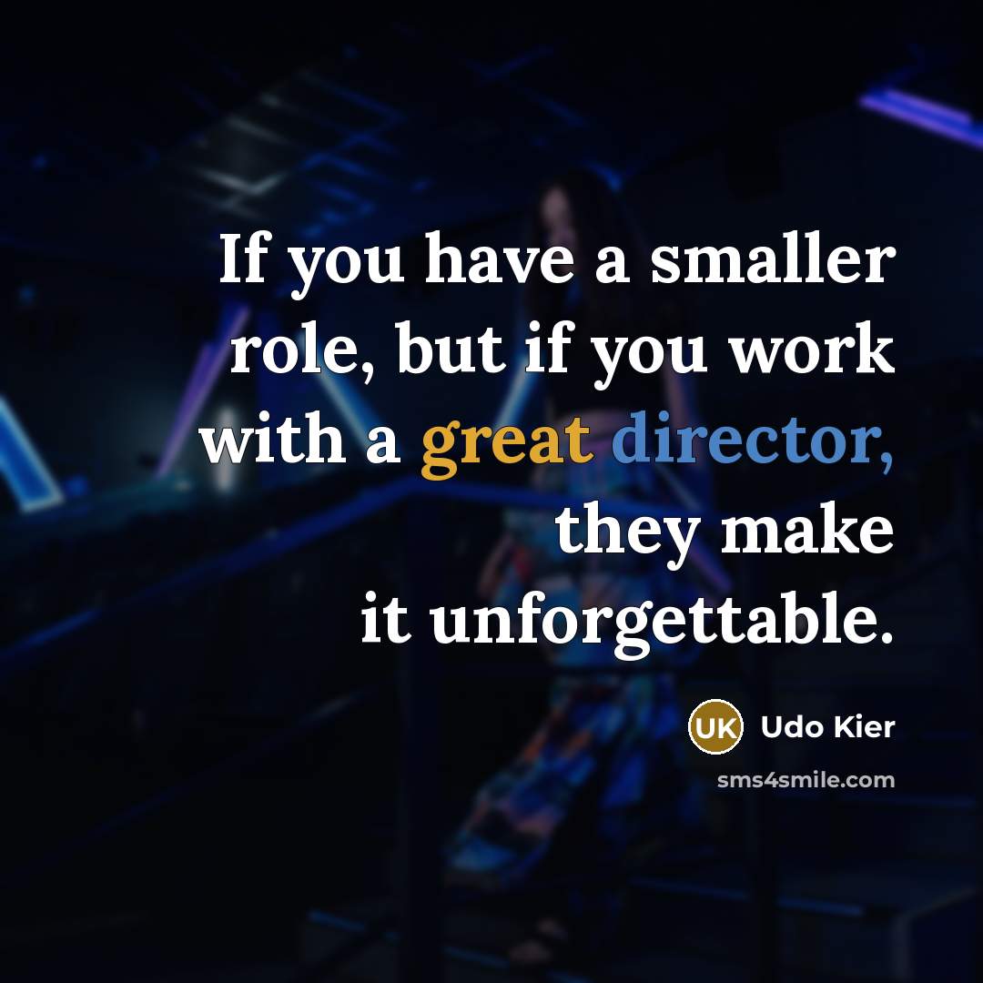 “If you have a smaller role, but if you work…” quote by Udo Kier