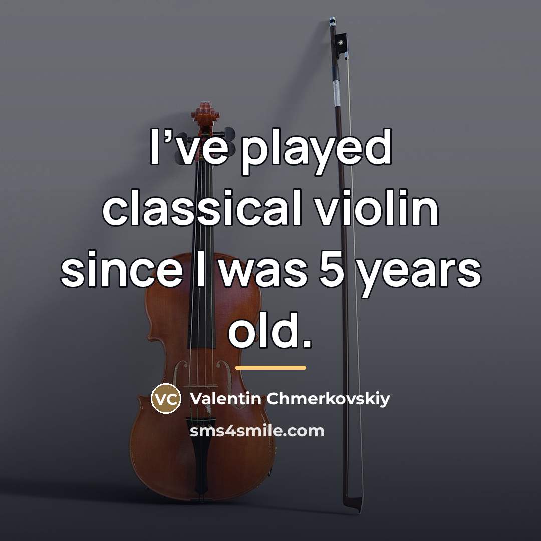 “I've played classical violin since I was 5 years old.…” quote by Valentin Chmerkovskiy