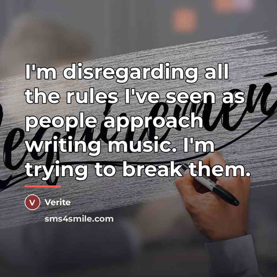 “I'm disregarding all the rules I've seen as people approach…” quote by Verite