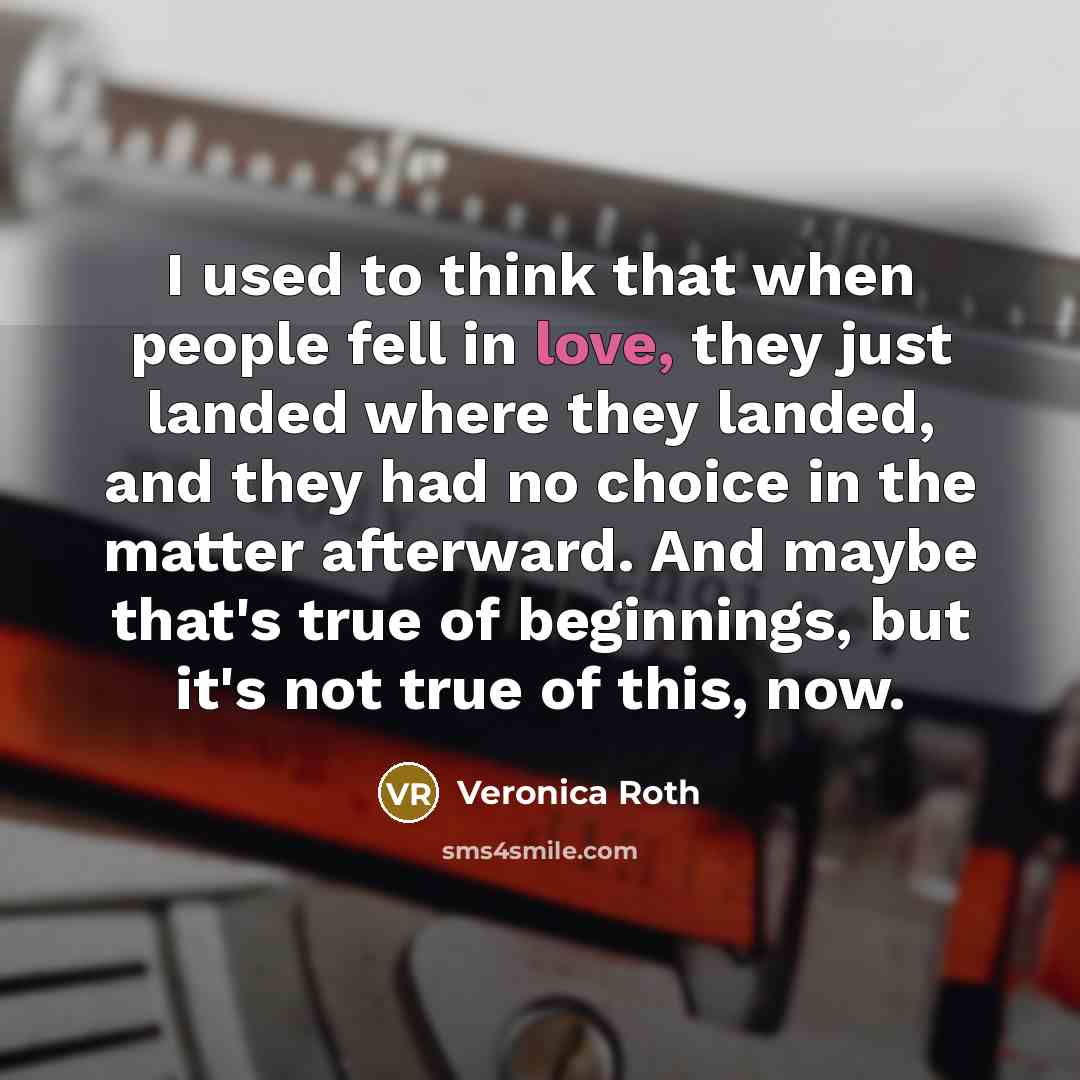 “I used to think that when people fell in love,…” quote by Veronica Roth