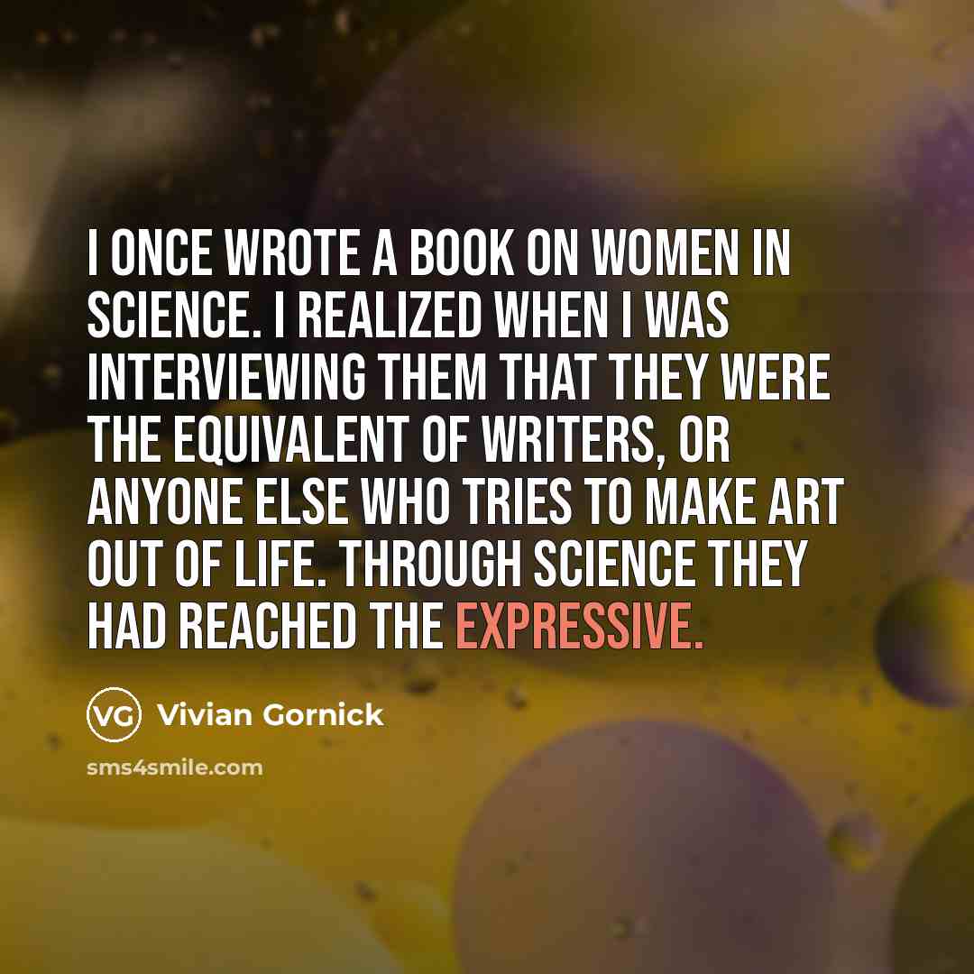 “I once wrote a book on women in science. I…” quote by Vivian Gornick